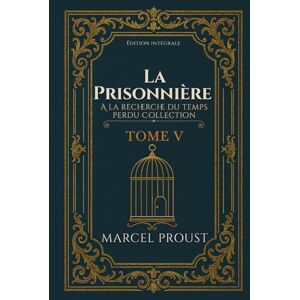 PROUST, MARCEL La Prisonnière A la recherche du temps perdu Collection TOME V Édition intégrale PROUST, MARCEL La Prisonnière A la recherche du temps perdu Collection TOME V Édition intégrale