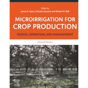 Ayars, James Microirrigation for Crop Production: Design, Operation, and Management: Volume 13 (Developments in Agricultural Engineering, Volume 13) Ayars, James Microirrigation for Crop Production: Design, Operation, and Management: Volume 13 (Developments in Agricultural Engineering, Volume 13)