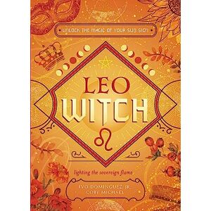 Jr, Ivo Dominguez Leo Witch: Unlock the Magic of Your Sun Sign (The Witch's Sun Sign Series) Jr, Ivo Dominguez Leo Witch: Unlock the Magic of Your Sun Sign (The Witch's Sun Sign Series)