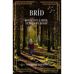 Keenan, Ms Mairead Bríd: Rooted in earth, guided by magic Keenan, Ms Mairead Bríd: Rooted in earth, guided by magic