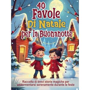 Aurora, Piccola 40 Favole di Natale per la Buonanotte – Fiabe illustrate per bambini dai 3 agli 8 anni: Raccolta di brevi storie magiche per addormentarsi serenamente ... (5 Minuti di Magia – Favole della Buonanotte) Aurora, Piccola 40 Favole di Natale per la Buonanotte – Fiabe illustrate per bambini dai 3 agli 8 anni: Raccolta di brevi storie magiche per addormentarsi serenamente ... (5 Minuti di Magia – Favole della Buonanotte)