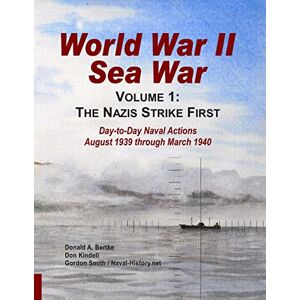 Bertke, Donald A World War II Sea War: Volume 1, The Nazis Strike First Bertke, Donald A World War II Sea War: Volume 1, The Nazis Strike First