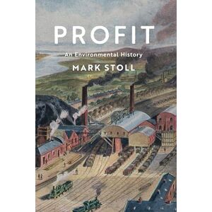 Stoll, Mark Profit: An Environmental History Stoll, Mark Profit: An Environmental History