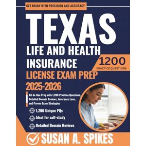 Spikes, Susan A. Texas Life and Health Insurance License Exam Prep 2025-2026: All-In-One Prep with 1,200 Practice Questions, Detailed Domain Reviews, Insurance Laws, and Proven Exam Strategies Spikes, Susan A. Texas Life and Health Insurance License Exam Prep 2025-2026: All-In-One Prep with 1,200 Practice Questions, Detailed Domain Reviews, Insurance Laws, and Proven Exam Strategies