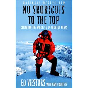 Viesturs, Ed No Shortcuts to the Top: Climbing the World's 14 Highest Peaks Viesturs, Ed No Shortcuts to the Top: Climbing the World's 14 Highest Peaks