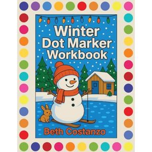 Costanzo, Beth Winter Dot Marker Workbook: Dot Marker Activity Workbook Costanzo, Beth Winter Dot Marker Workbook: Dot Marker Activity Workbook