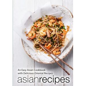 Press, BookSumo Asian Recipes: An Easy Asian Cookbook with Delicious Oriental Recipes (2nd Edition) Press, BookSumo Asian Recipes: An Easy Asian Cookbook with Delicious Oriental Recipes (2nd Edition)