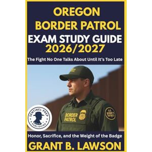 B. Lawson, Grant OREGON BORDER PATROL EXAM STUDY GUIDE 2026/2027: The Fight No One Talks About Until It’s Too Late Honor, Sacrifice, and the Weight of the Badge B. Lawson, Grant OREGON BORDER PATROL EXAM STUDY GUIDE 2026/2027: The Fight No One Talks About Until It’s Too Late Honor, Sacrifice, and the Weight of the Badge