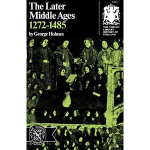 Holmes, George The Later Middle Ages, 1272-1485 (The Norton library of the history of England) (Norton Library History of England) Holmes, George The Later Middle Ages, 1272-1485 (The Norton library of the history of England) (Norton Library History of England)