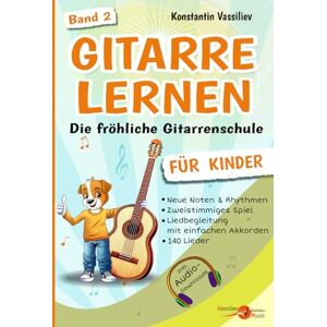 Vassiliev, Konstantin Gitarre lernen für Kinder – Die fröhliche Gitarrenschule für Anfänger (Band 2): 140 leichte Lieder und Übungen – Gitarrennoten lernen – Liedbegleitung mit einfachen Akkorden – Mit Audio-Downloads Vassiliev, Konstantin Gitarre lernen für Kinder – Die fröhliche Gitarrenschule für Anfänger (Band 2): 140 leichte Lieder und Übungen – Gitarrennoten lernen – Liedbegleitung mit einfachen Akkorden – Mit Audio-Downloads