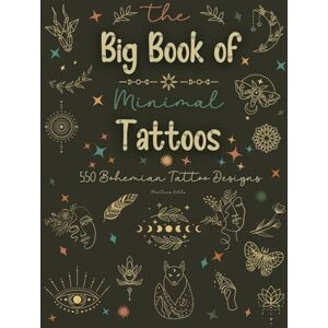Kohls, Martina The Big Book of Minimal Tattoos: Small Tattoos and Fine Line Tattoo Designs for Boho Lovers: 1 (Tattoo Vibes Collection) Kohls, Martina The Big Book of Minimal Tattoos: Small Tattoos and Fine Line Tattoo Designs for Boho Lovers: 1 (Tattoo Vibes Collection)