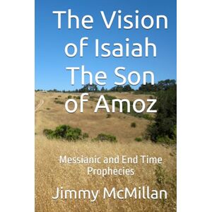 Lee The Vision of Isaiah The Son of Amoz: Messianic and End Time Prophecies Lee The Vision of Isaiah The Son of Amoz: Messianic and End Time Prophecies