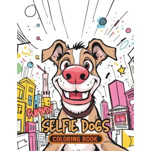 Quinn, Zevon Funny Selfie Dogs Coloring Book: Adorable Dog Selfies to Color and Laugh With – A Fun and Relaxing Coloring Book for Dog Lovers, Adults, and Teens Quinn, Zevon Funny Selfie Dogs Coloring Book: Adorable Dog Selfies to Color and Laugh With – A Fun and Relaxing Coloring Book for Dog Lovers, Adults, and Teens
