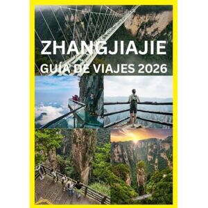 Emma, Reymond ZHANGJIAJIE GUÍA DE VIAJES 2026: Tu guía completa para las cumbres Parques y senderos de Zhangjiajie Emma, Reymond ZHANGJIAJIE GUÍA DE VIAJES 2026: Tu guía completa para las cumbres Parques y senderos de Zhangjiajie