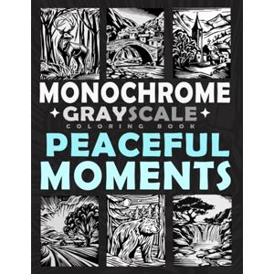 Ann, Lily Monochrome Grayscale Coloring Book Peaceful Moments: Relaxing Nature and Animals in a Minimalist One-Color Art Style Ann, Lily Monochrome Grayscale Coloring Book Peaceful Moments: Relaxing Nature and Animals in a Minimalist One-Color Art Style