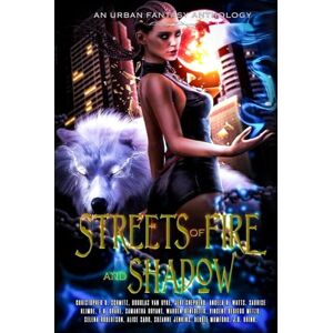 Schmitz, Christopher D. Streets of Fire and Shadow: an Urban Fantasy Anthology Schmitz, Christopher D. Streets of Fire and Shadow: an Urban Fantasy Anthology