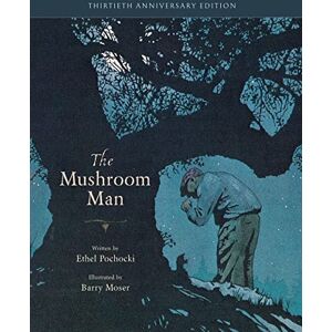 Pochocki, Ethel The Mushroom Man: 30th Anniversary Edition Pochocki, Ethel The Mushroom Man: 30th Anniversary Edition
