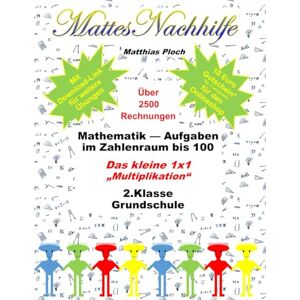 Ploch, Matthias Mathe 2. Klasse – Das kleine 1x1 Arbeitsheft mit 128 Seiten Multiplikation im Zahlenraum bis 100 üben Einmaleins Training Grundschule Mit Download & 10€ Gutschein (MattesNachhilfe) Ploch, Matthias Mathe 2. Klasse – Das kleine 1x1 Arbeitsheft mit 128 Seiten Multiplikation im Zahlenraum bis 100 üben Einmaleins Training Grundschule Mit Download & 10€ Gutschein (MattesNachhilfe)