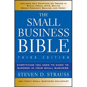 Strauss, Steven D. The Small Business Bible: Everything You Need to Know to Succeed in Your Small Business Strauss, Steven D. The Small Business Bible: Everything You Need to Know to Succeed in Your Small Business