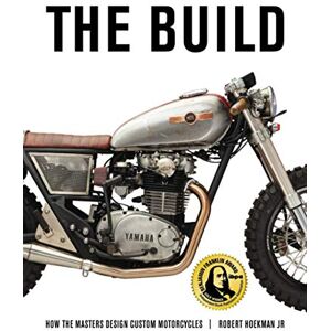 Hoekman Jr, Robert The Build: How the Master Design Custom Motorcycles: How the Masters Design Custom Motorcycles Hoekman Jr, Robert The Build: How the Master Design Custom Motorcycles: How the Masters Design Custom Motorcycles