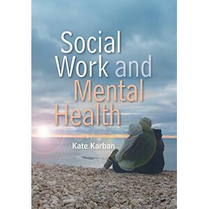 Karban, Ms Kate Social Work and Mental Health (Social Work in Theory and Practice) Karban, Ms Kate Social Work and Mental Health (Social Work in Theory and Practice)