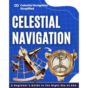 Kreitlein Press, David Celestial Navigation Simplified: A Beginner’s Guide to the Night Sky at Sea Kreitlein Press, David Celestial Navigation Simplified: A Beginner’s Guide to the Night Sky at Sea