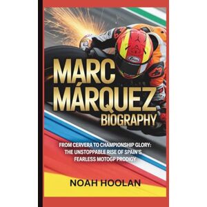 HOOLAN, NOAH MARC MÁRQUEZ BIOGRAPHY: From Cervera to Championship Glory: The Unstoppable Rise of Spain’s Fearless MotoGP Prodigy HOOLAN, NOAH MARC MÁRQUEZ BIOGRAPHY: From Cervera to Championship Glory: The Unstoppable Rise of Spain’s Fearless MotoGP Prodigy