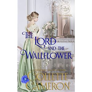 Cameron, Collette The Lord and the Wallflower: A Regency Romance Novel: A Humorous Wallflower Family Saga Regency Romantic Comedy: 3 (The Culpepper Misses) Cameron, Collette The Lord and the Wallflower: A Regency Romance Novel: A Humorous Wallflower Family Saga Regency Romantic Comedy: 3 (The Culpepper Misses)