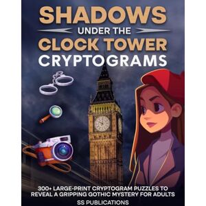 Publications, SS Shadows Under the Clock Tower Cryptograms: 300+ Large-Print Cryptogram Puzzles to Reveal a Gripping Gothic Mystery for Adults (Story Cryptograms) Publications, SS Shadows Under the Clock Tower Cryptograms: 300+ Large-Print Cryptogram Puzzles to Reveal a Gripping Gothic Mystery for Adults (Story Cryptograms)