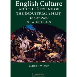 Wiener, Martin J. English Culture and the Decline of the Industrial Spirit, 1850-1980 Wiener, Martin J. English Culture and the Decline of the Industrial Spirit, 1850-1980
