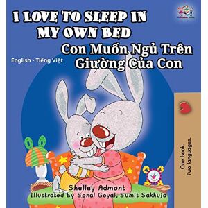 Admont, Shelley I Love to Sleep in My Own Bed (English Vietnamese Bilingual Book for Kids): English Vietnamese Bilingual Children's Book (English Vietnamese Bilingual Collection) Admont, Shelley I Love to Sleep in My Own Bed (English Vietnamese Bilingual Book for Kids): English Vietnamese Bilingual Children's Book (English Vietnamese Bilingual Collection)