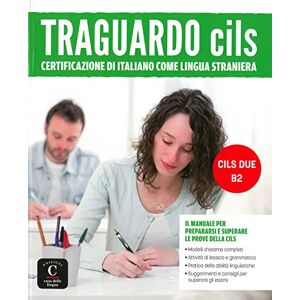 Traguardo CILS B2: Il manuale per prepararsi e superare l'esame CILS DUE Traguardo CILS B2: Il manuale per prepararsi e superare l'esame CILS DUE