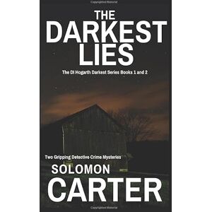 Carter, Solomon The Darkest Lies: Two Gripping Detective Crime Mysteries The DI Hogarth Darkest Series books 1 & 2 (The DI Hogarth Mysteries Boxed Sets) Carter, Solomon The Darkest Lies: Two Gripping Detective Crime Mysteries The DI Hogarth Darkest Series books 1 & 2 (The DI Hogarth Mysteries Boxed Sets)