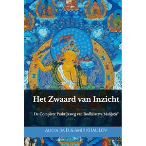 Dong, Alicia Jia Het Zwaard van Inzicht: De Complete Praktijkweg van Bodhisattva Mañjuśrī Dong, Alicia Jia Het Zwaard van Inzicht: De Complete Praktijkweg van Bodhisattva Mañjuśrī