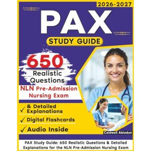 Abiodun, Caldwell PAX Study Guide: 650 Realistic Questions & Detailed Explanations for the NLN Pre-Admission Nursing Exam Abiodun, Caldwell PAX Study Guide: 650 Realistic Questions & Detailed Explanations for the NLN Pre-Admission Nursing Exam