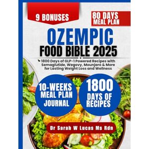 Lucas Ms Rdn, Dr Sarah W Ozempic Food Bible 2025: 1800 Days of GLP-1 Powered Recipes with Semaglutide, Wegovy, Mounjaro & More for Lasting Weight Loss and Wellness (Dr. Sarah’s Whole Family Wellness Cookbook Series) Lucas Ms Rdn, Dr Sarah W Ozempic Food Bible 2025: 1800 Days of GLP-1 Powered Recipes with Semaglutide, Wegovy, Mounjaro & More for Lasting Weight Loss and Wellness (Dr. Sarah’s Whole Family Wellness Cookbook Series)