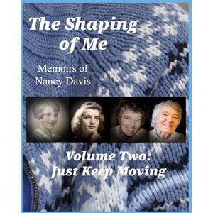 DAVIS, Nancy RICHARDS The Shaping of Me-- Memoirs of Nancy Davis: Volume Two-- Just Keep Moving DAVIS, Nancy RICHARDS The Shaping of Me-- Memoirs of Nancy Davis: Volume Two-- Just Keep Moving
