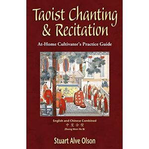 Olson, Stuart Alve Taoist Chanting & Recitation: An At-Home Cultivator’s Practice Guide Olson, Stuart Alve Taoist Chanting & Recitation: An At-Home Cultivator’s Practice Guide