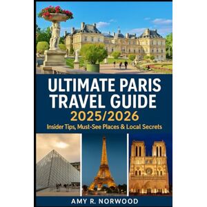 Norwood, Amy R. ULTIMATE PARIS TRAVEL GUIDE 2025/2026: Insider Tips, Must-See Places & Local Secrets Norwood, Amy R. ULTIMATE PARIS TRAVEL GUIDE 2025/2026: Insider Tips, Must-See Places & Local Secrets