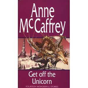 McCaffrey, Anne Get Off The Unicorn McCaffrey, Anne Get Off The Unicorn
