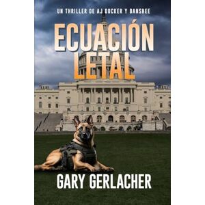 Gerlacher, Gary Ecuación Letal: Un thriller médico de AJ Docker: 4 Gerlacher, Gary Ecuación Letal: Un thriller médico de AJ Docker: 4