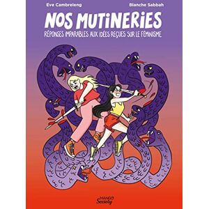 Cambreleng, Eve Nos mutineries : réponses imparables aux idées reçues sur le féminisme Cambreleng, Eve Nos mutineries : réponses imparables aux idées reçues sur le féminisme