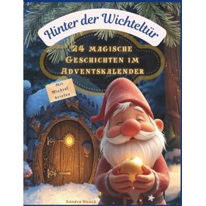 Noack, Sandra Hinter der Wichteltür – 24 magische Geschichten im Adventskalender: Ein Wichtelbuch für Kinder mit Geschichten, Wichtelbriefen und Mitmachideen rund um die Wichteltür Noack, Sandra Hinter der Wichteltür – 24 magische Geschichten im Adventskalender: Ein Wichtelbuch für Kinder mit Geschichten, Wichtelbriefen und Mitmachideen rund um die Wichteltür