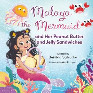 Salvador, Benilda Malaya the Mermaid and Her Peanut Butter and Jelly Sandwiches Salvador, Benilda Malaya the Mermaid and Her Peanut Butter and Jelly Sandwiches
