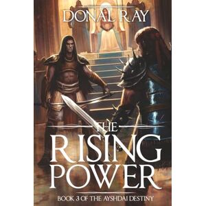 Ray, Donal The Rising Power: Book 3 of the Ayshdai Destiny Ray, Donal The Rising Power: Book 3 of the Ayshdai Destiny