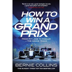 Collins, Bernie How to Win a Grand Prix: From Pit Lane to Podium the Inside Track Collins, Bernie How to Win a Grand Prix: From Pit Lane to Podium the Inside Track