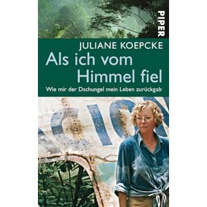 Koepcke, Juliane Als ich vom Himmel fiel: Wie mir der Dschungel mein Leben zurückgab Koepcke, Juliane Als ich vom Himmel fiel: Wie mir der Dschungel mein Leben zurückgab
