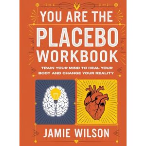 Wilson You Are The Placebo Workbook: Train Your Mind To Heal Your Body And Change Your Reality Wilson You Are The Placebo Workbook: Train Your Mind To Heal Your Body And Change Your Reality