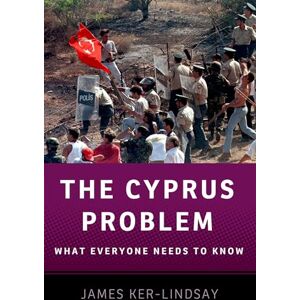 Ker-Lindsay, James The Cyprus Problem What Everyone Needs to Know Ker-Lindsay, James The Cyprus Problem What Everyone Needs to Know