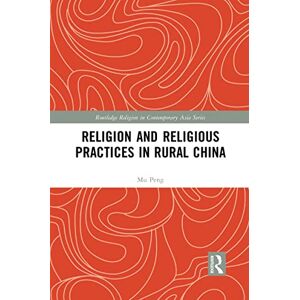 Peng, Mu Religion and Religious Practices in Rural China (Routledge Religion in Contemporary Asia Series) Peng, Mu Religion and Religious Practices in Rural China (Routledge Religion in Contemporary Asia Series)